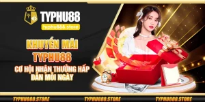 Khuyến mãi Typhu88 – Cơ hội nhận thưởng hấp dẫn mỗi ngày