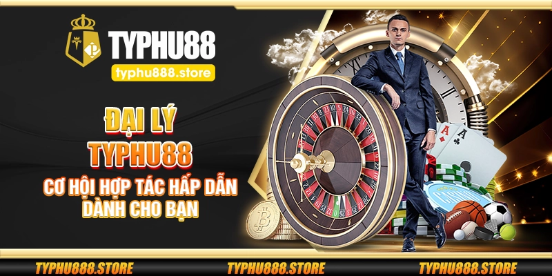 Đại lý Typhu88 – Cơ hội hợp tác hấp dẫn dành cho bạn