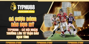 Cá cược bóng bầu dục Mỹ Typhu88 – Cơ hội nhận thưởng lớn từ trận đấu kịch tính