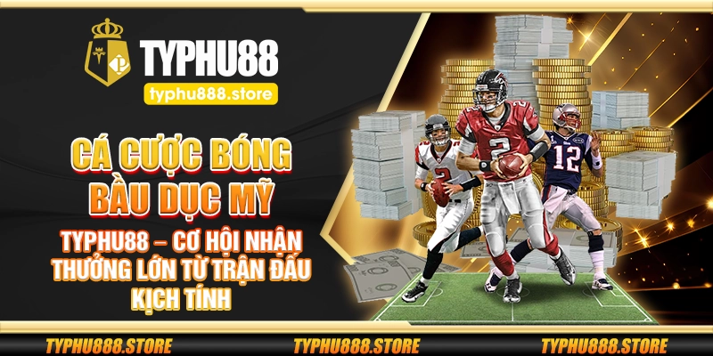 Cá cược bóng bầu dục Mỹ Typhu88 – Cơ hội nhận thưởng lớn từ trận đấu kịch tính