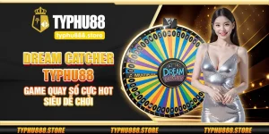 Dream Catcher Typhu88 – Game quay số cực hot siêu dễ chơi