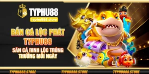 Bắn cá lộc phát Typhu88 – Săn cá rinh lộc trúng thưởng mỗi ngày