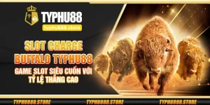 Slot Charge Buffalo Typhu88 – Game slot siêu cuốn với tỷ lệ thắng cao