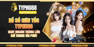 Xổ số siêu tốc Typhu88 – Quay nhanh trúng lớn chỉ trong vài phút