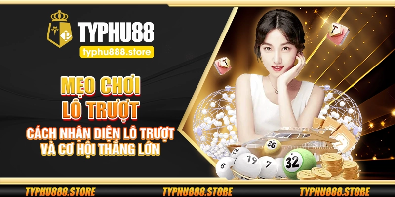 Mẹo chơi lô trượt – Cách nhận diện lô trượt và cơ hội thắng lớn