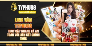 Link vào Typhu88 – Truy cập nhanh và an toàn với liên kết chính thức
