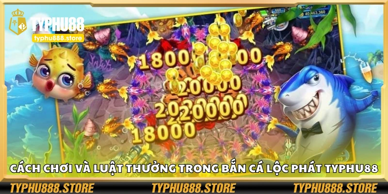 Hướng dẫn chơi và luật thưởng trong bắn cá lộc phát Typhu88