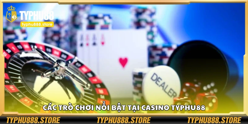 Tổng hợp trò chơi nổi bật tại Casino Typhu88
