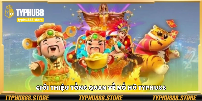 Tổng quan về nổ hũ Typhu88