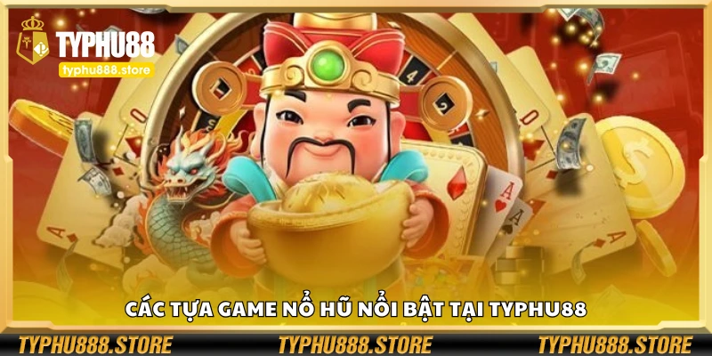 Một số dòng game nổ hũ nổi bật tại Typhu88
