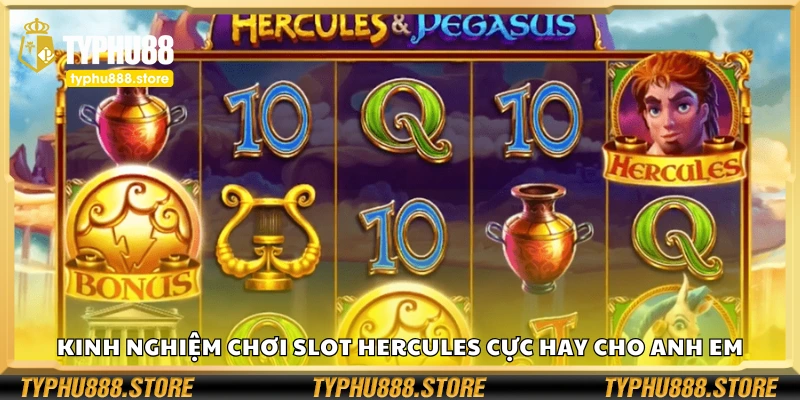 Kinh nghiệm chơi Slot Hercules cực hay