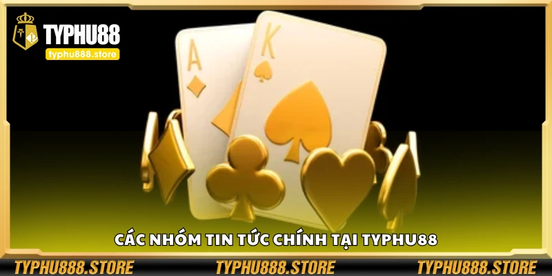 Tìm hiểu các nhóm tin tức chính tại Typhu88
