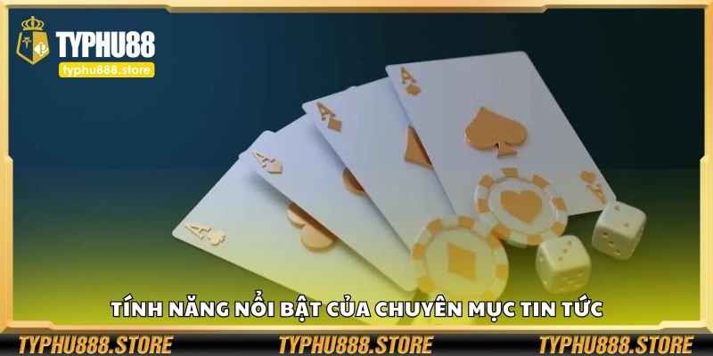 Khám phá tính năng nổi bật của chuyên mục tin tức