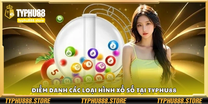 Tổng hợp các loại hình xổ số tại Typhu88