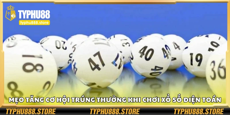 Mẹo tăng cơ hội trúng thưởng khi chơi xổ số điện toán