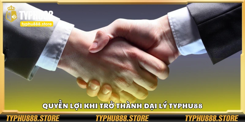 Các quyền lợi khi trở thành đại lý Typhu88
