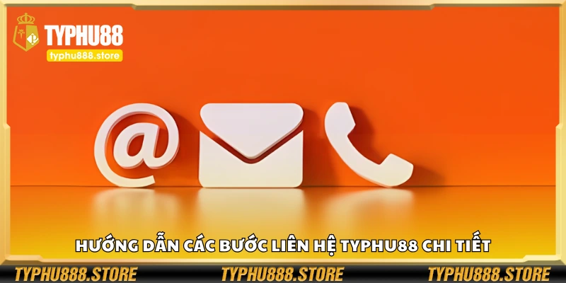Hướng dẫn các bước liên hệ Typhu88 chi tiết