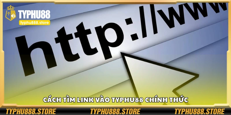Cách tìm link vào Typhu88 chính thức