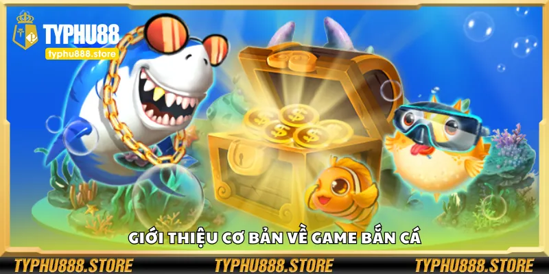 Cái nhìn tổng quan về game bắn cá