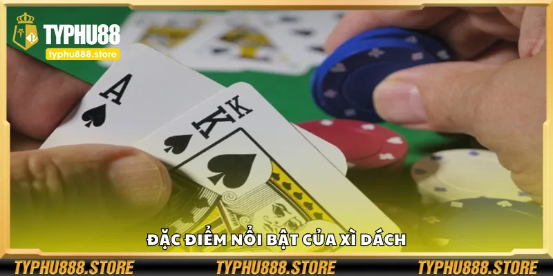 Những điểm đặc trưng của Xì Dách