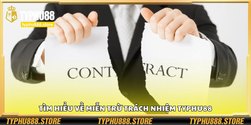 Đôi nét về miễn trừ trách nhiệm Typhu88